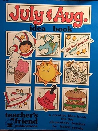 JULY AND AUGUST IDEA BOOK: A CREATIVE IDEA BOOK FOR THE By Karen Sevaly *VG+*