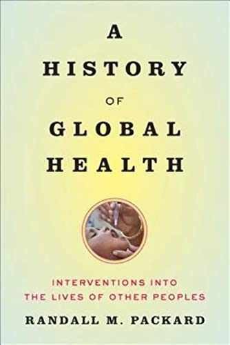 A History of Global Health: – Paperback, by Packard Randall M. – Very Good b