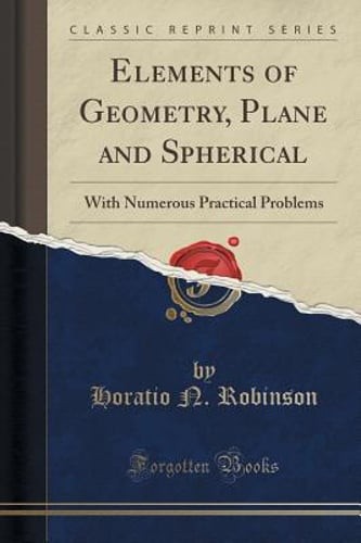 Elements of Geometry, Plane and Spherical: With Numerous Practical Problems
