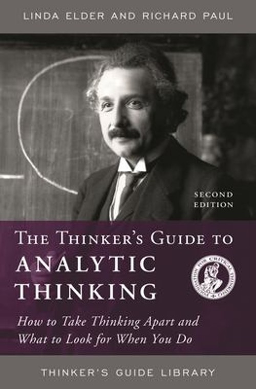 The Thinker&rsquo;s Guide to Analytic Thinking : How to Take Thinking A