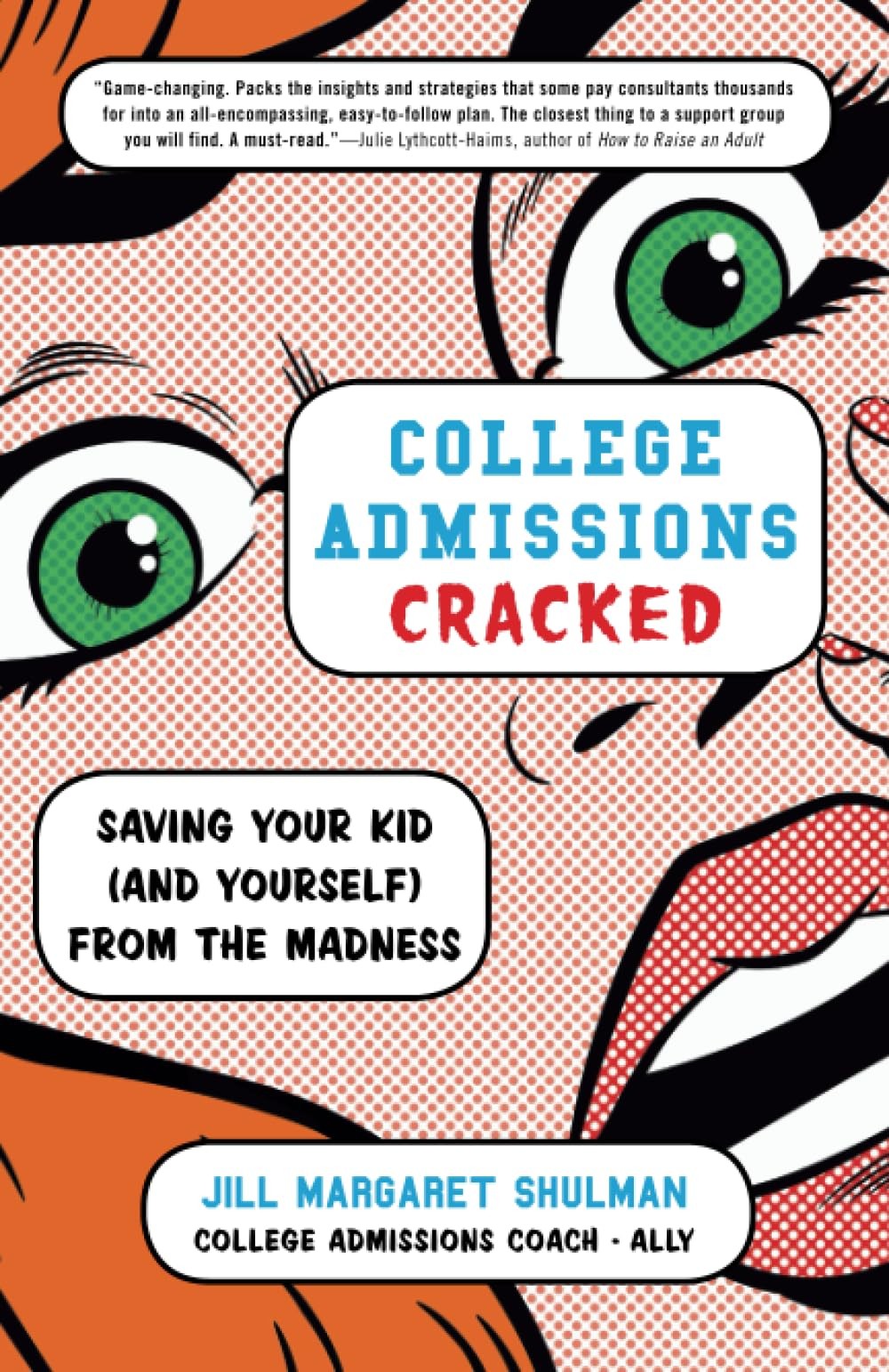 College Admissions Cracked: Saving Your Kid (and Yourself) from the Madness