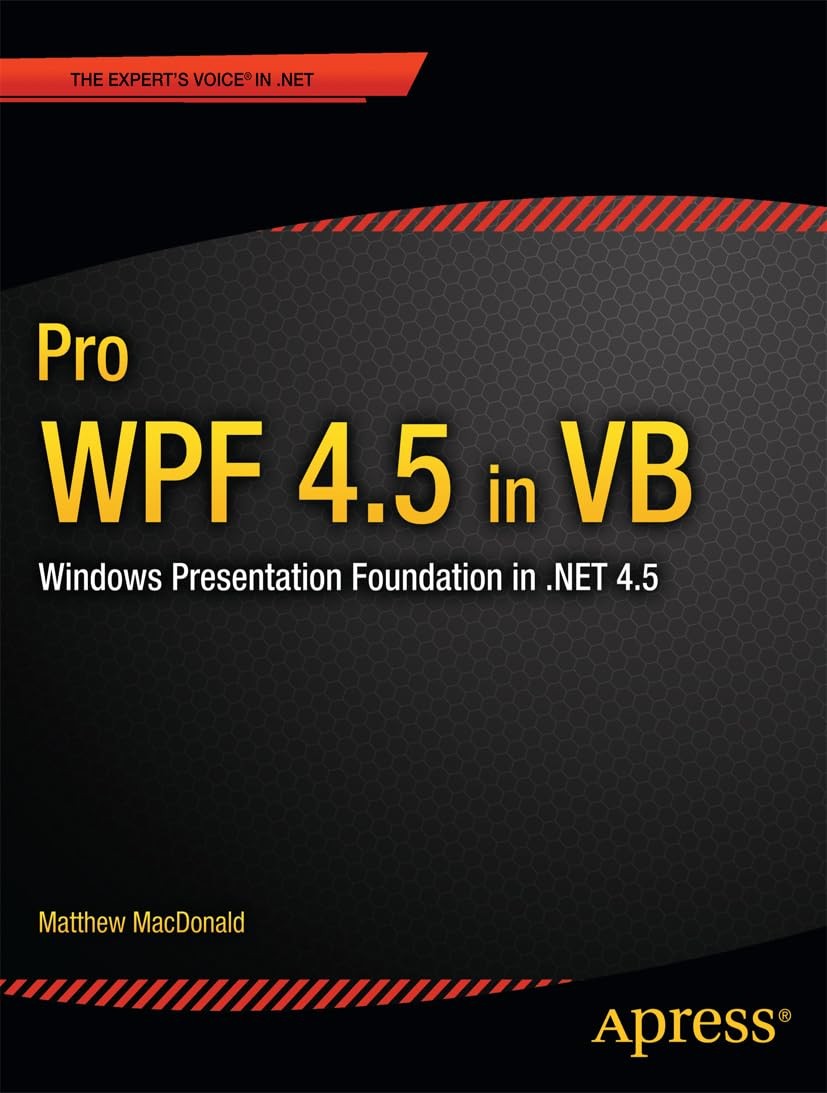 Pro WPF 4.5 in VB: Windows Presentation Foundation in .NET 4.5 (Expert&rsquo;s Voi…