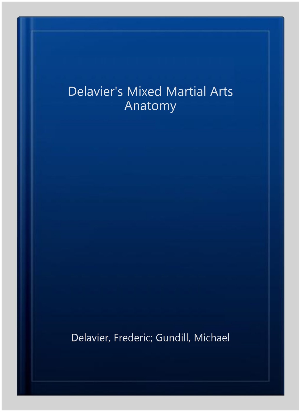Delavier&rsquo;s Mixed Martial Arts Anatomy, Paperback by Delavier, Frederic; Gundi…