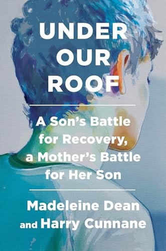 Under Our Roof: A Son&rsquo;s Battle for Recovery, a Mother&rsquo;s Battle – VERY GOOD