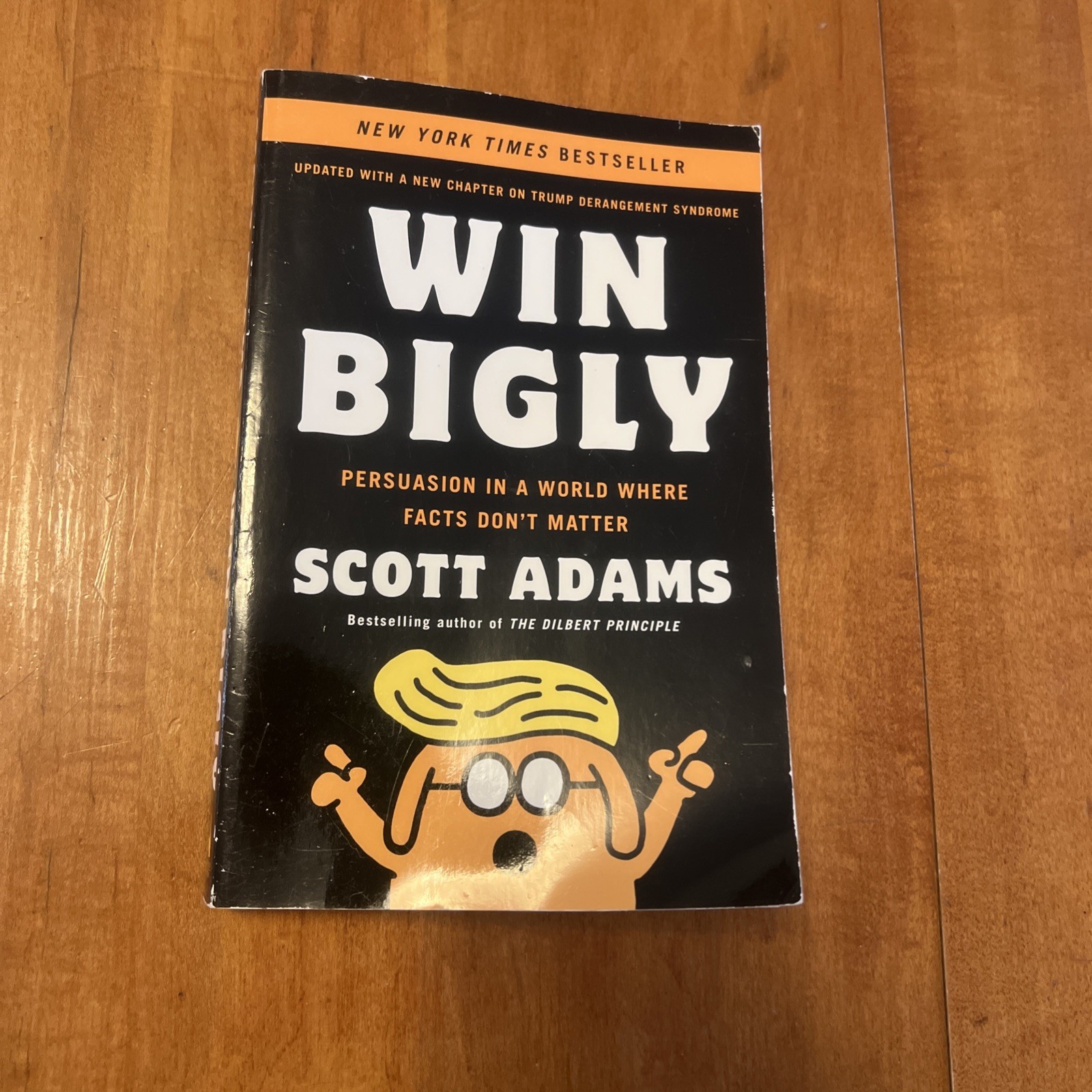 Win Bigly : Persuasion in a World Where Facts Don&rsquo;t Matter by Scott Adams (2018,