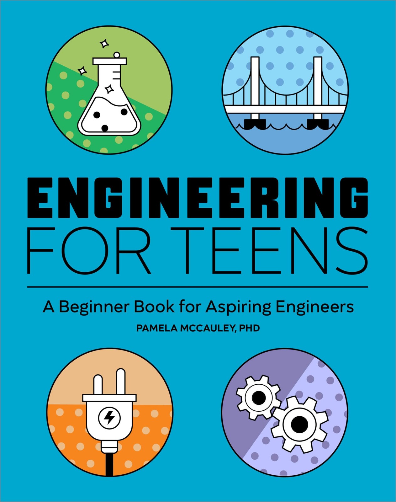 Engineering for Teens: A Beginner&rsquo;s Book for Aspiring Engineers