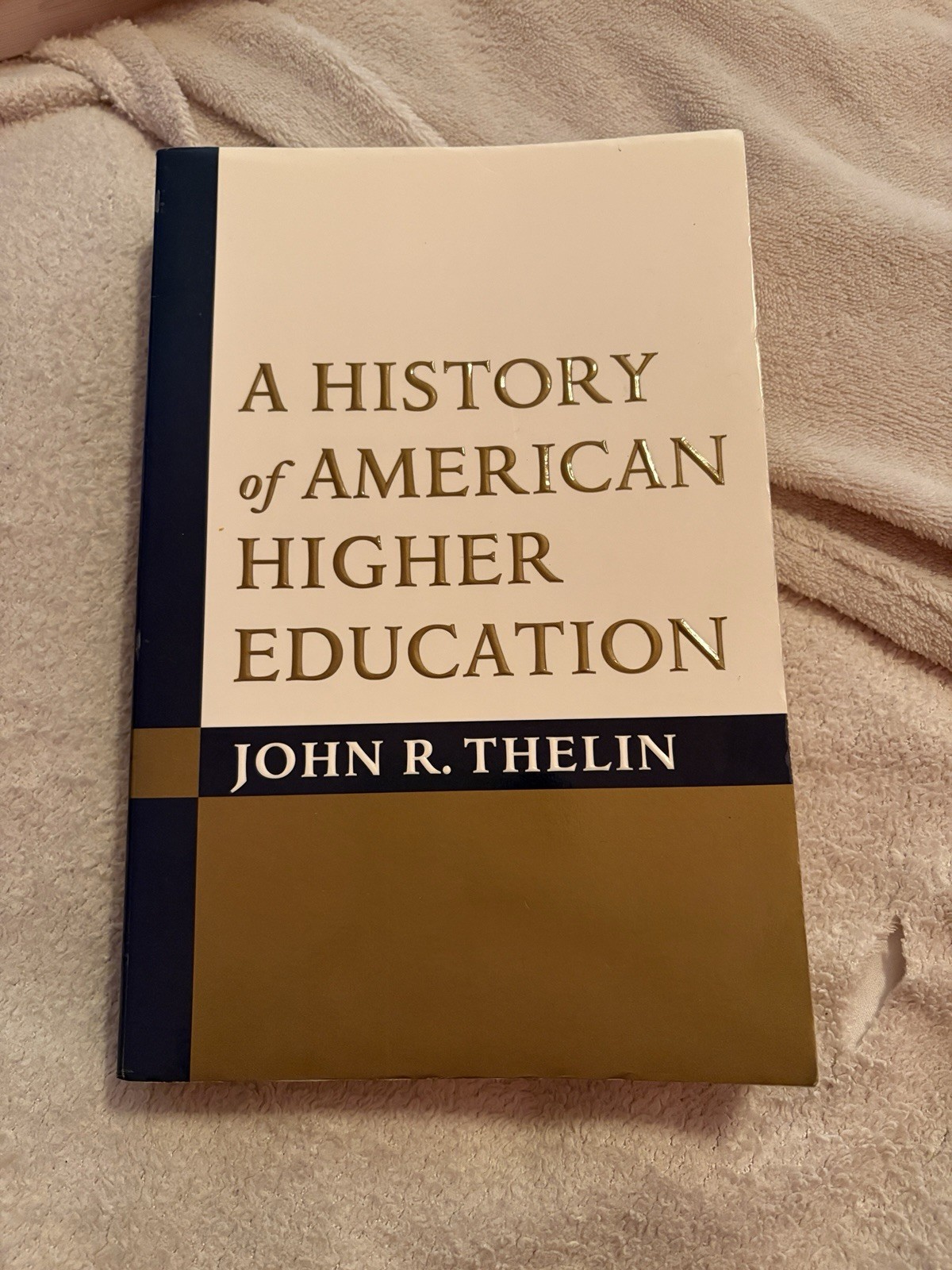 A History of American Higher Education – Paperback By Thelin, John R. – GOOD