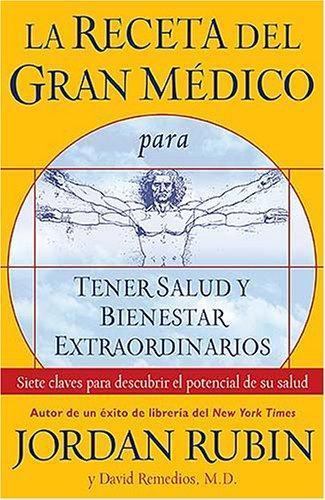 La receta del gran medico para tener salud y bienestar extraordinarios / The…
