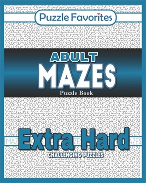 Adult Mazes Puzzle Book – Extra Hard Challenging Puzzles: Activity Book of Amazi