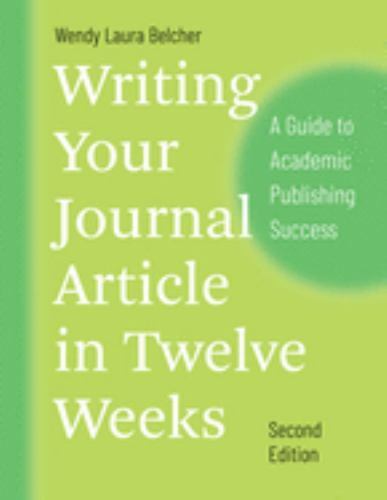 Writing Your Journal Article in Twelve Weeks, Second Edition: A Guide to Academ