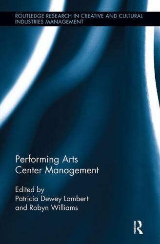 Performing Arts Center Management (Routledge Research in the Creative and Cultur