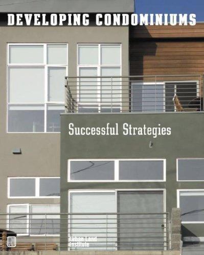 Developing Condominiums : Successful Strategies by Urban Land Institute