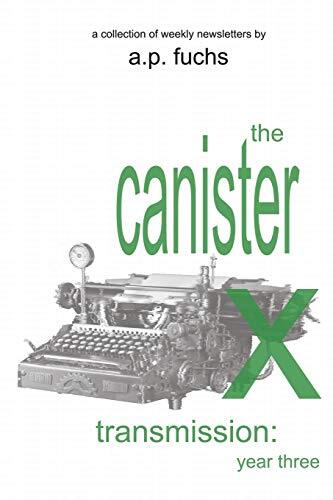The Canister X Transmission: Year Three – Collected Newsletters