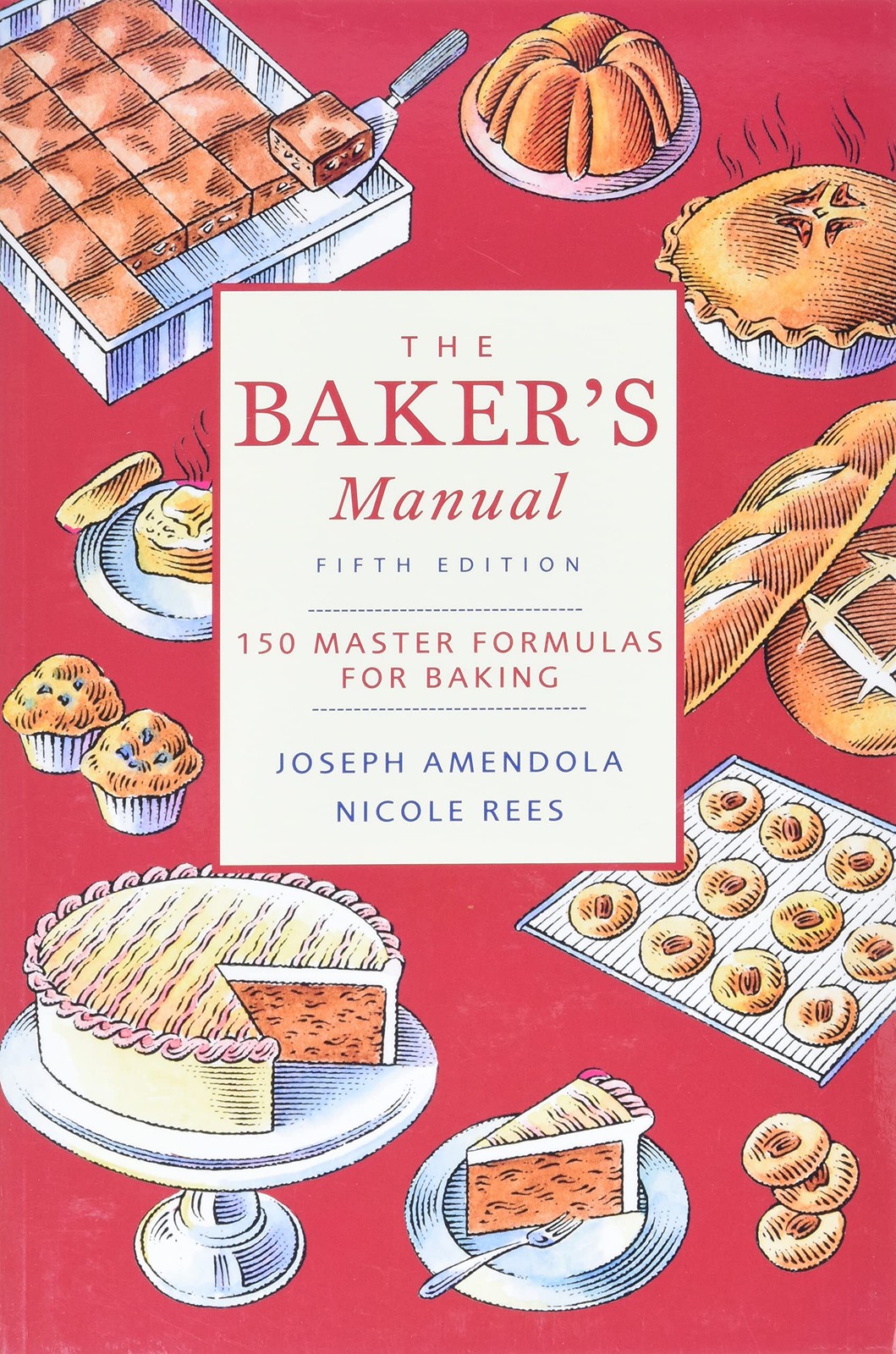 The Baker&rsquo;s Manual: 150 Master Formulas for Baking Amendola, Joseph|Rees, Ni…