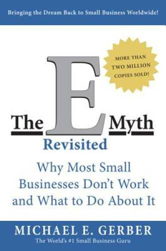 The E-Myth Revisited: Why Most Small Businesses Don&rsquo;t Work and What to Do – GOOD