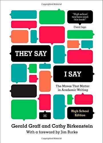 « They Say / I Say »: The Moves That Matter in Academic Writing (Third High Sc…