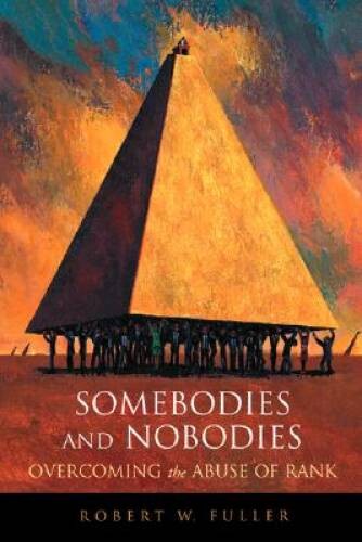 Somebodies and Nobodies: Overcoming the Abuse of Rank – Hardcover – GOOD