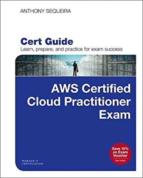 AWS Certified Cloud Practitioner CLF-C01 Cert Guide Anthony Seque