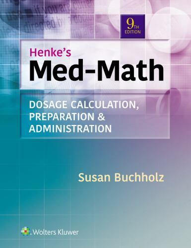 Henke&rsquo;s Med-Math : Dosage Calculation, Preparation, and Administration by…