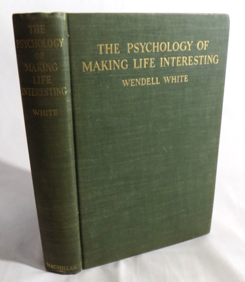 The Psychology of Making Life Interesting by Wendell White 1939