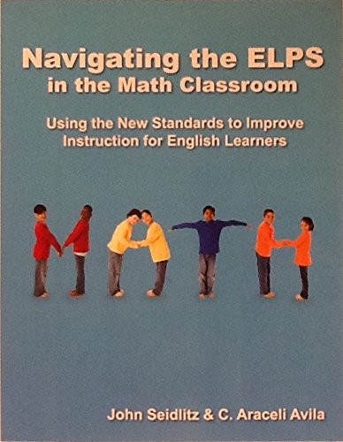 NAVIGATING THE ELPS IN THE MATH CLASSROOM : USING THE NEW By John Seidlitz *VG+*