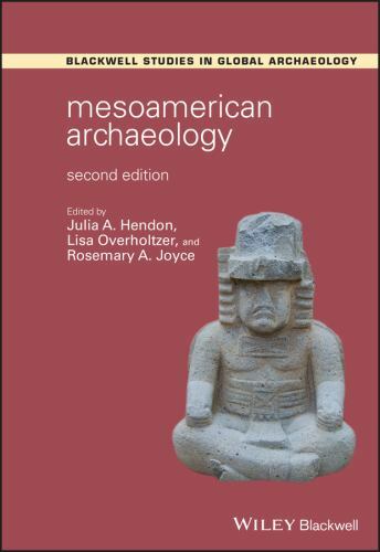 Mesoamerican Archaeology: Theory and Practice (Wiley Blackwell Studies in Global