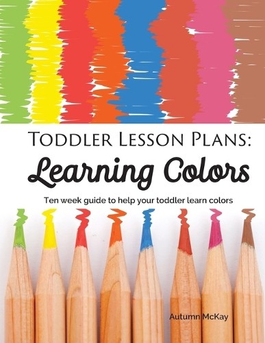 Autumn McKay Toddler Lesson Plans – Learning Colors (Paperback) (UK IMPORT)