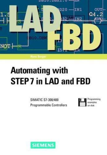 Automating with STEP7 in LAD and FDB: SIMATIC S7-300/400 Programmable…