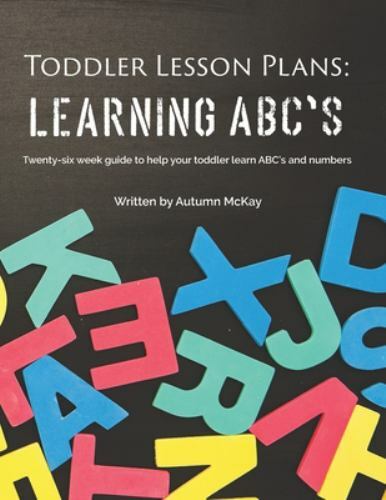 Toddler Lesson Plans: Learning ABC&rsquo;s: T- 1539886964, Mrs Autumn McKay, paperback