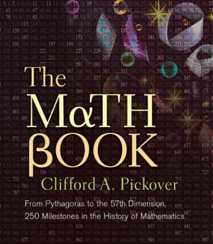 The Math Book: From Pythagoras to the 57th Dimension, 250 Milestones in t – GOOD
