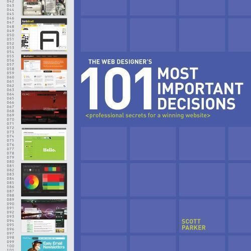The Web Designer&rsquo;s 101 Most Important Decisions: Professional Secrets for a Win