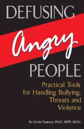 Defusing Angry People: Practical Tools for Handling Bullying, Threat – VERY GOOD
