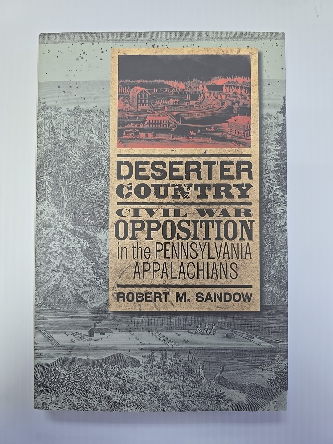 Deserter Country : Civil War Opposition in the Pennsylvania Appalachians