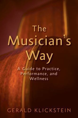 The Musician&rsquo;s Way: A Guide to Practice, Performance, and Wellness by Klickstei