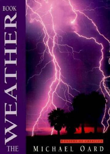 The Weather Book (Wonders of Creation) – Hardcover By Michael Oard – GOOD