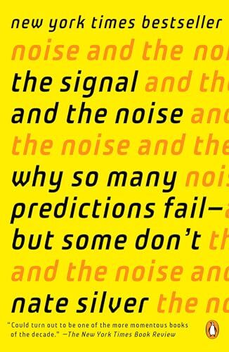 The Signal and the Noise: Why So Many Predictions Fail–but