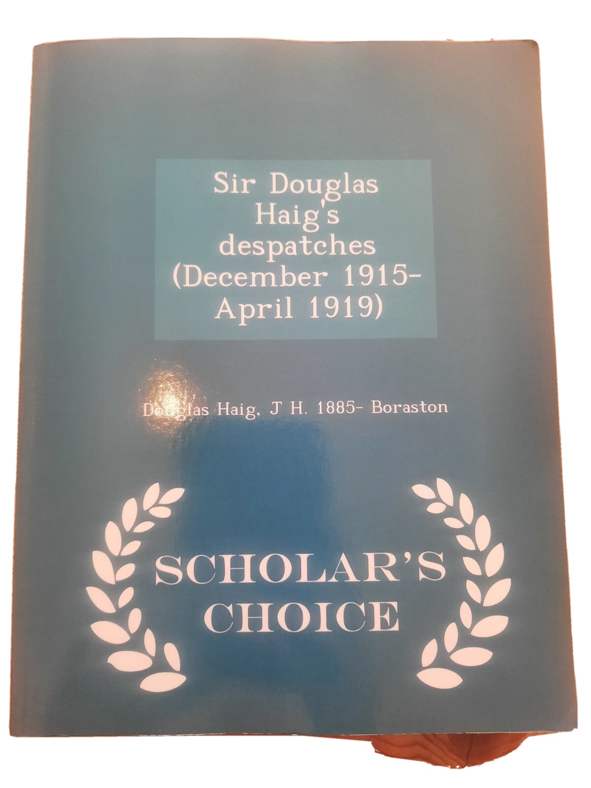 Sir Douglas Haig&rsquo;s Despatches (December 1915-April 1919) by Douglas Haig