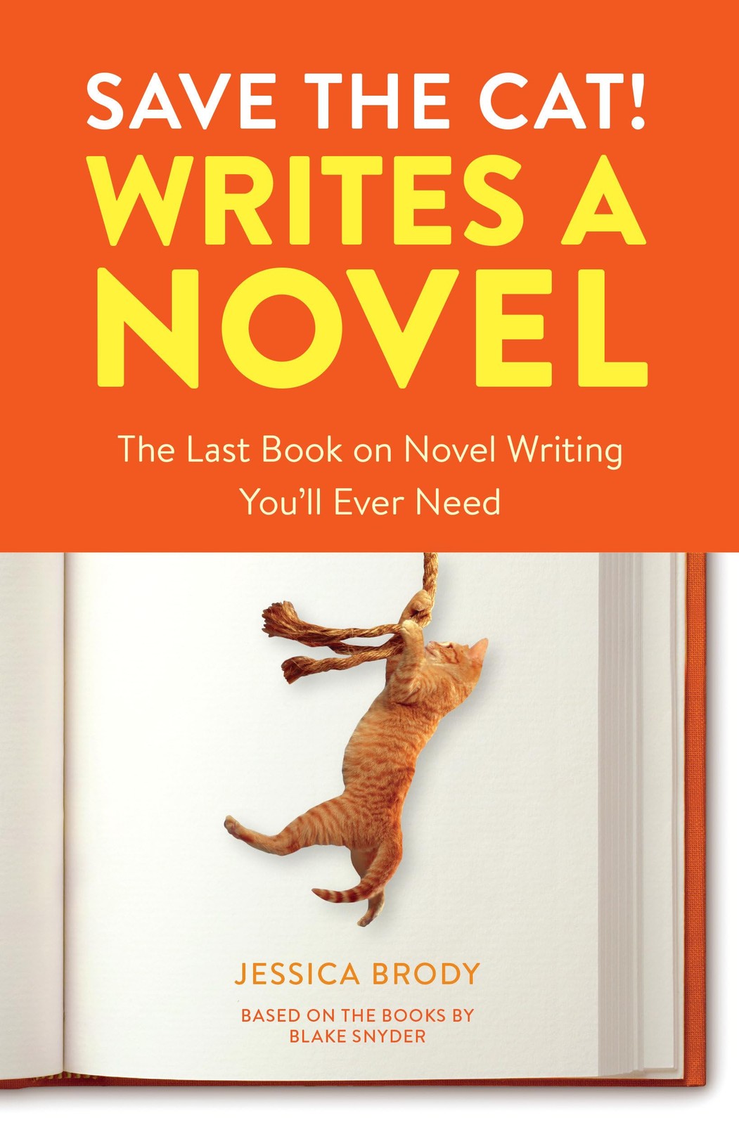 Save the Cat! Writes a Novel: The Last Book On Novel Writing You&rsquo;ll Ever Nee…