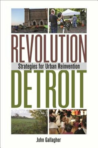 Revolution Detroit: Strategies for Urban Reinvention by John Gallagher: New