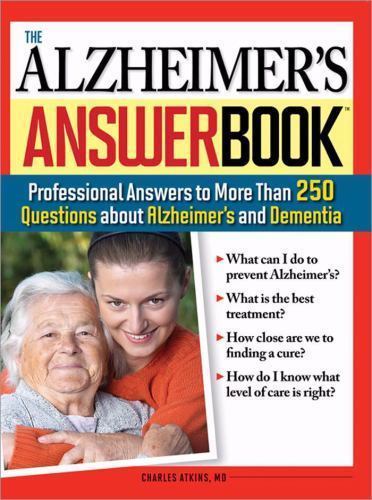 The Alzheimer&rsquo;s Answer Book: Professional Answers to More Than 250 Questions…