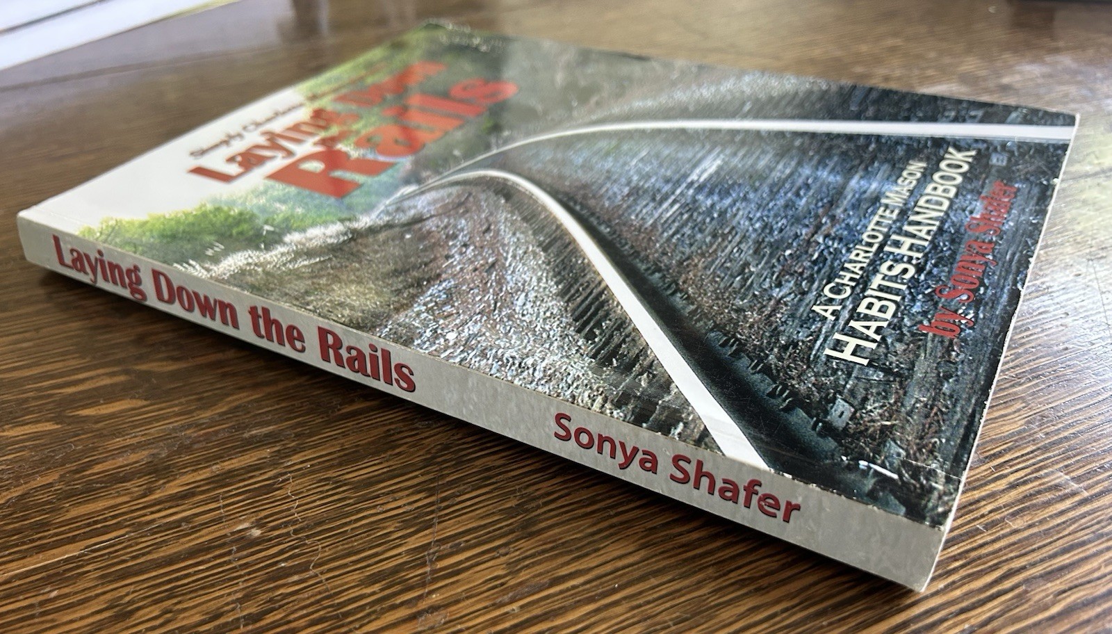 Laying down the Rails : A Charlotte Mason Habits Handbook Sonya Shafer 2007 PB