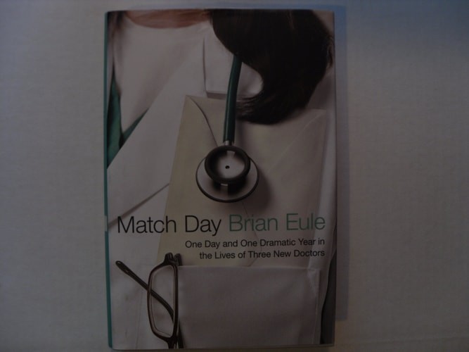 Match Day: One Day and One Dramatic Year in the Lives of Three New Doctors by Eu