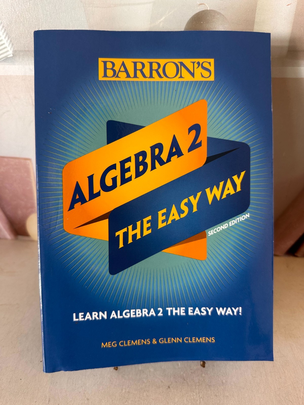 Barron&rsquo;s Easy Way Ser.: Algebra 2: the Easy Way by Glenn Clemens and Meg Clemens