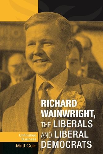 Richard Wainwright, the Liberals and Liber… by Cole, Matt Paperback / softback