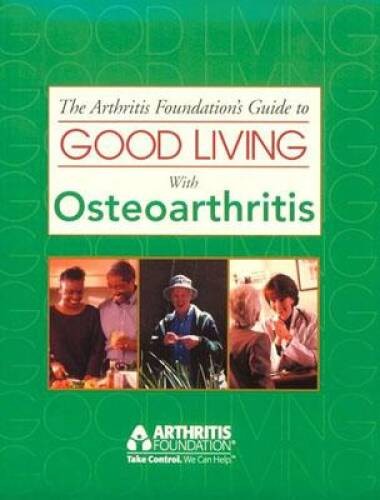 The Arthritis Foundation&rsquo;s Guide to Good Living With Osteoarthritis (Guid – GOOD