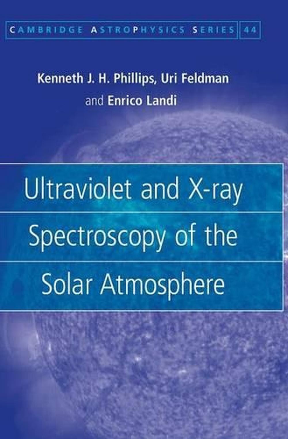Ultraviolet and X-ray Spectroscopy of the Solar Atmosphere by Kenneth J.H. Phill
