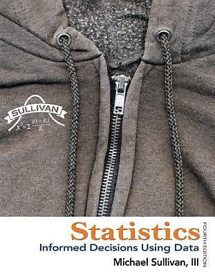 Statistics: Informed Decisions Using Data (4th Edition) by Sullivan III, Michael