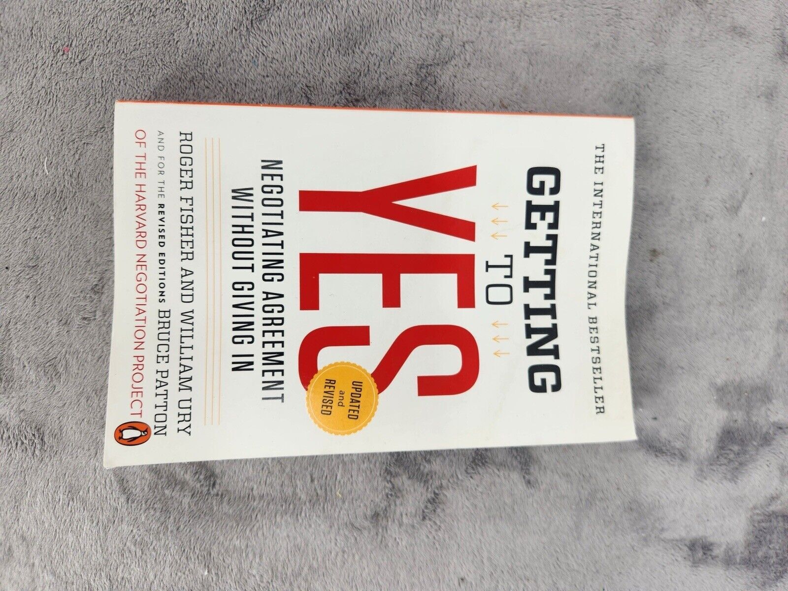 Getting to Yes Negotiating Agreement Without Giving In by William L. Ury