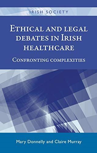 Ethical and Legal Debates in Irish Healthcare: Confronting (New)